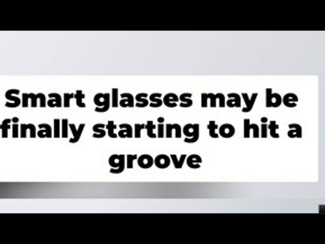 Samsung and Google are making smart glasses 👓
