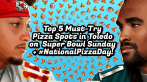 5 Must-Try Pizza Spots in Toledo for Super Bowl Sunday & #NationalPizzaDay!